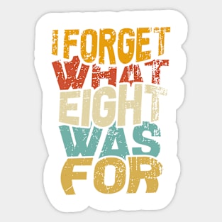 I Forget What Eight Was For Sticker